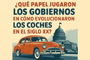 qué papel jugaron los gobiernos en Cómo evolucionaron los coches en el siglo XX