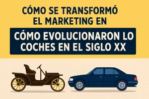 cómo se transformó el marketing en Cómo evolucionaron los coches en el siglo XX