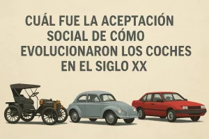 cuál fue la aceptación social de Cómo evolucionaron los coches en el siglo XX