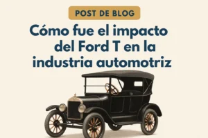 cómo cambió el transporte público por Cómo fue el impacto del Ford T en la industria automotriz
