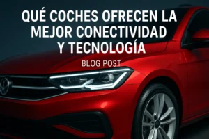 Qué coches ofrecen la mejor conectividad y tecnología