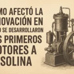 cómo afectó la innovación en Cómo se desarrollaron los primeros motores a gasolina
