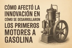 cómo afectó la innovación en Cómo se desarrollaron los primeros motores a gasolina