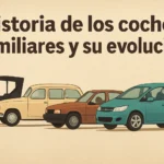 Historia de los coches familiares y su evolución