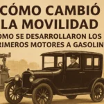cómo cambió la movilidad con Cómo se desarrollaron los primeros motores a gasolina