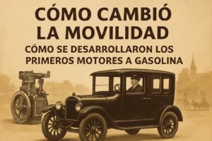cómo cambió la movilidad con Cómo se desarrollaron los primeros motores a gasolina