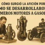 cómo surgió la afición por Cómo se desarrollaron los primeros motores a gasolina