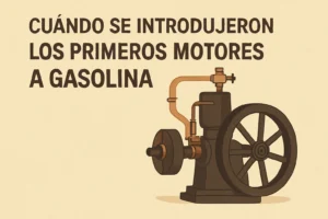 cuándo se introdujeron los primeros Cómo se desarrollaron los primeros motores a gasolina