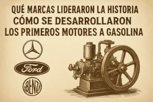 qué marcas lideraron la historia de Cómo se desarrollaron los primeros motores a gasolina